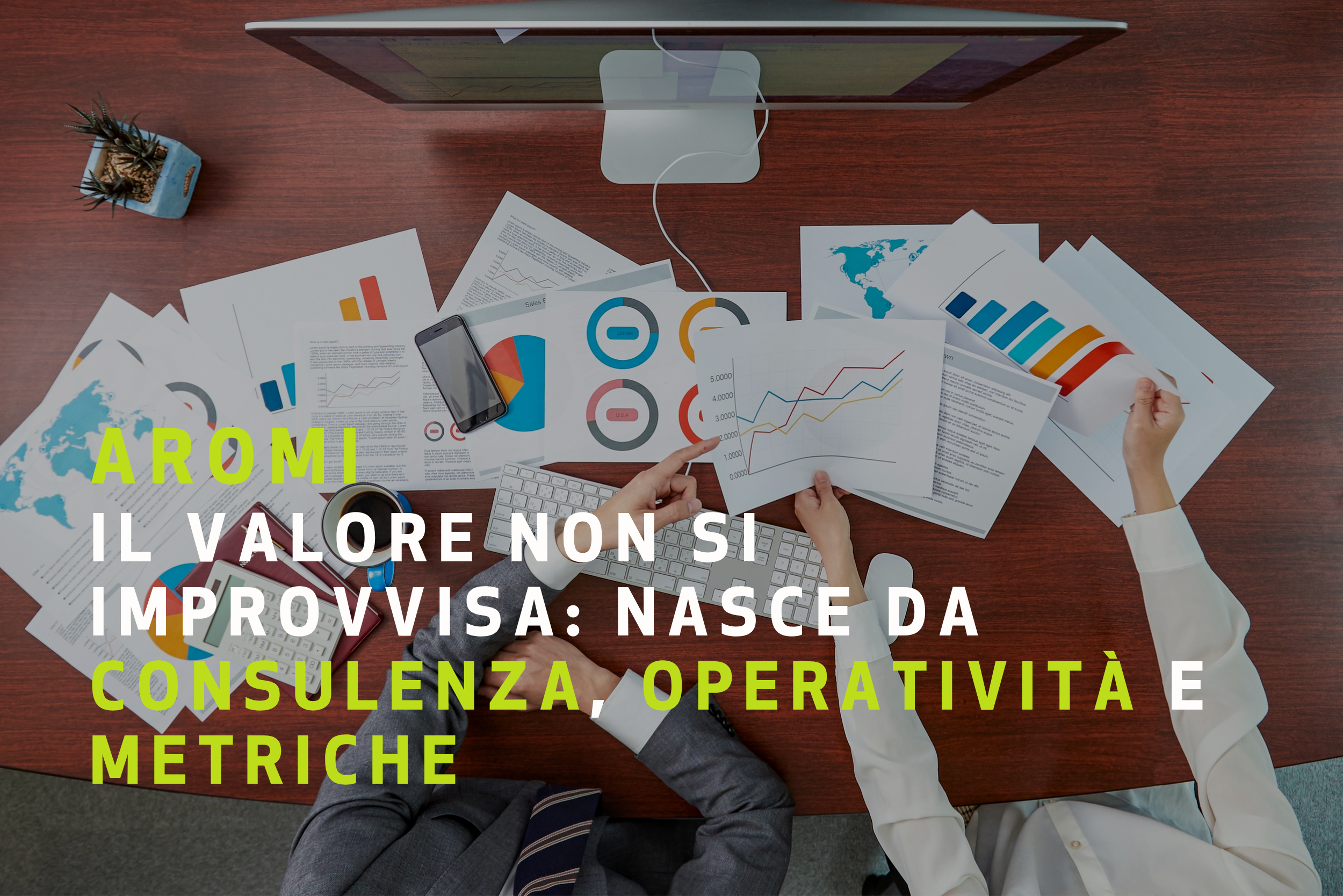 IL VALORE NON SI IMPROVVISA: NASCE DA CONSULENZA, OPERATIVITÀ E METRICHE CHE SANNO MISURARLO